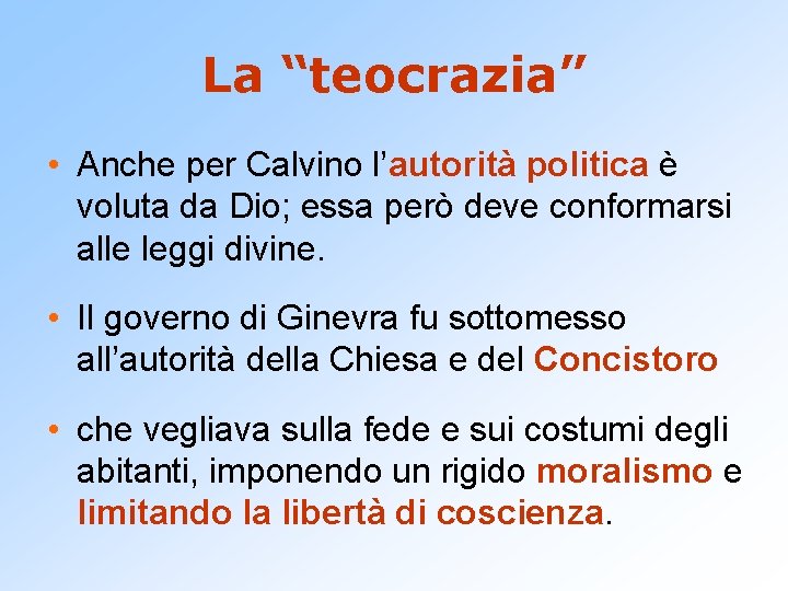 La “teocrazia” • Anche per Calvino l’autorità politica è voluta da Dio; essa però