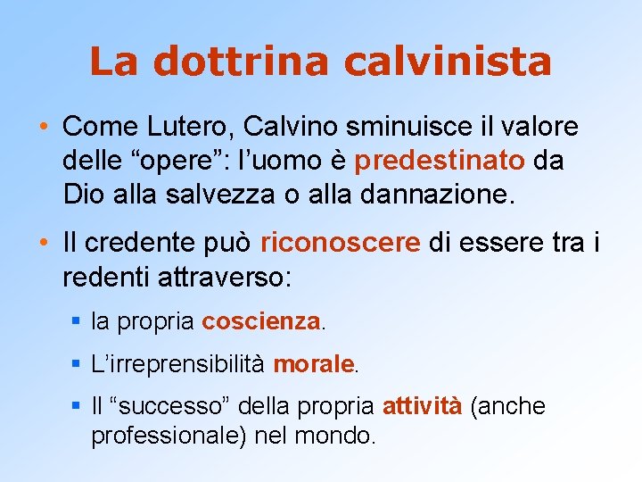 La dottrina calvinista • Come Lutero, Calvino sminuisce il valore delle “opere”: l’uomo è