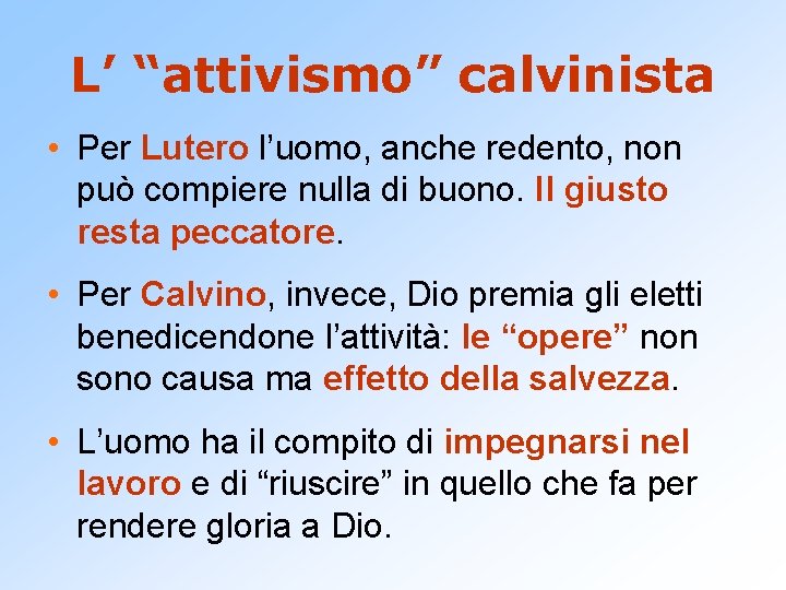 L’ “attivismo” calvinista • Per Lutero l’uomo, anche redento, non può compiere nulla di
