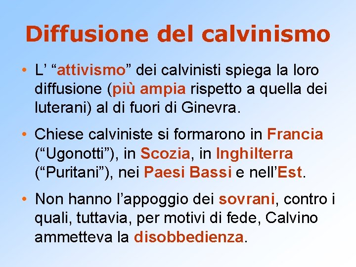 Diffusione del calvinismo • L’ “attivismo” dei calvinisti spiega la loro diffusione (più ampia