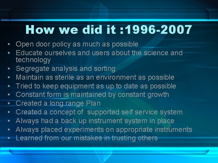How we did it : 1996 -2007 • Open door policy as much as