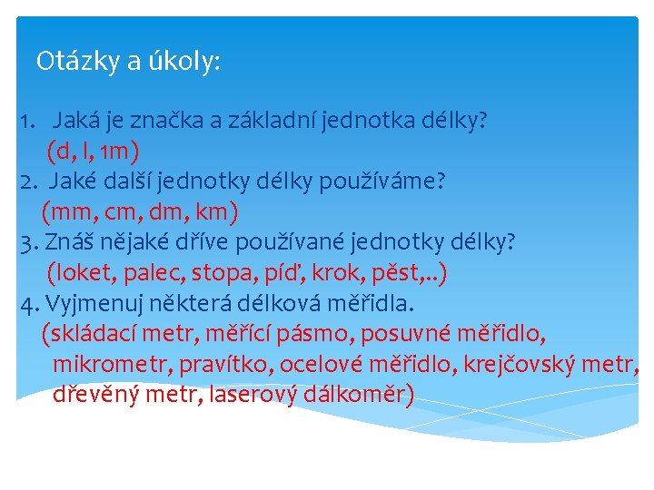 Otázky a úkoly: 1. Jaká je značka a základní jednotka délky? (d, l, 1