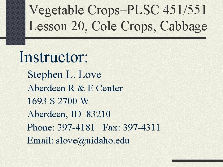 Vegetable Crops–PLSC 451/551 Lesson 20, Cole Crops, Cabbage Instructor: Stephen L. Love Aberdeen R