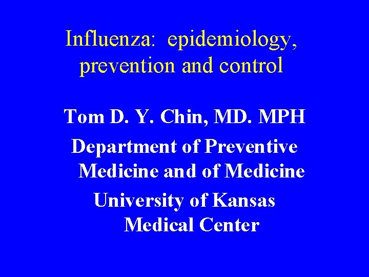 Influenza: epidemiology, prevention and control Tom D. Y. Chin, MD. MPH Department of Preventive