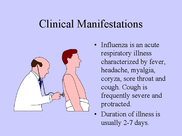 Clinical Manifestations • Influenza is an acute respiratory illness characterized by fever, headache, myalgia,