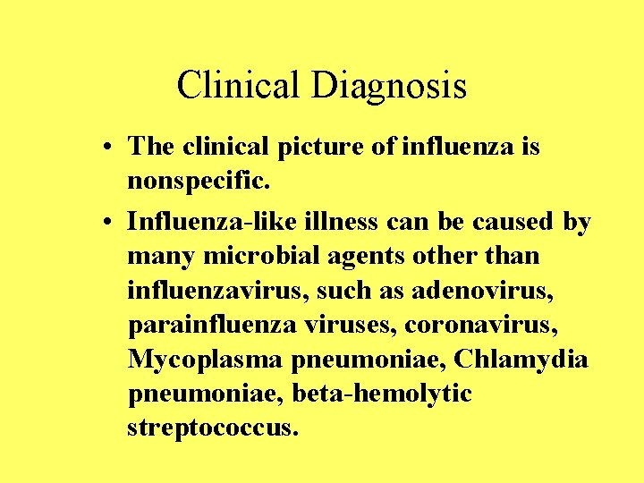 Clinical Diagnosis • The clinical picture of influenza is nonspecific. • Influenza-like illness can