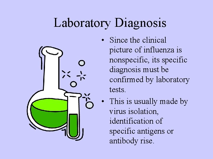 Laboratory Diagnosis • Since the clinical picture of influenza is nonspecific, its specific diagnosis