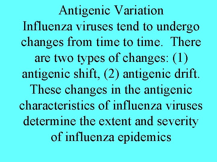 Antigenic Variation Influenza viruses tend to undergo changes from time to time. There are