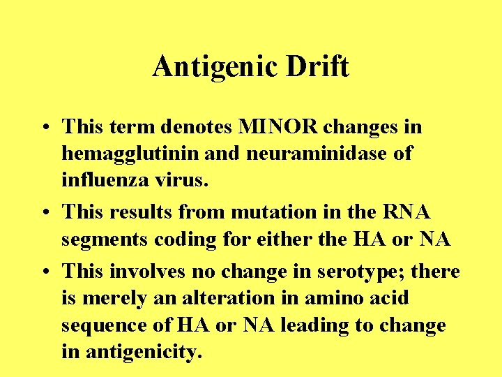 Antigenic Drift • This term denotes MINOR changes in hemagglutinin and neuraminidase of influenza