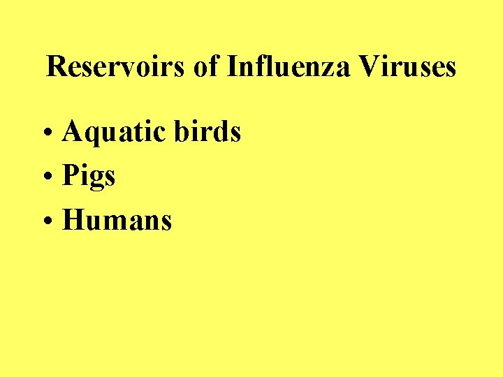 Reservoirs of Influenza Viruses • Aquatic birds • Pigs • Humans 
