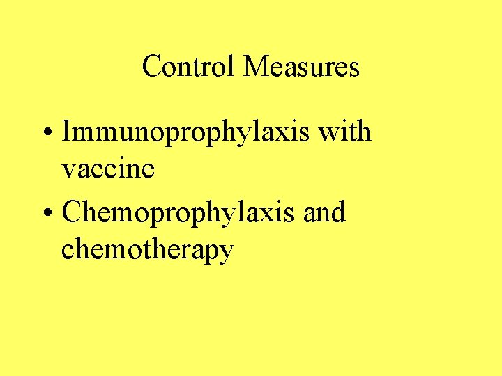 Control Measures • Immunoprophylaxis with vaccine • Chemoprophylaxis and chemotherapy 