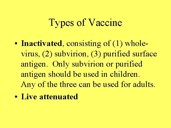 Types of Vaccine • Inactivated, consisting of (1) wholevirus, (2) subvirion, (3) purified surface