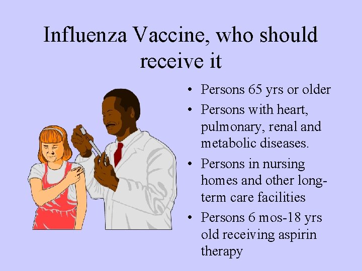 Influenza Vaccine, who should receive it • Persons 65 yrs or older • Persons