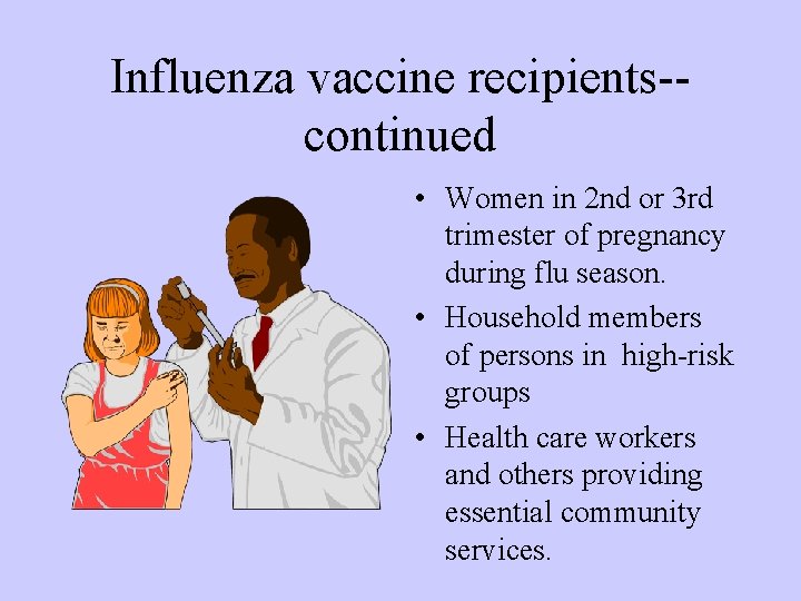 Influenza vaccine recipients-continued • Women in 2 nd or 3 rd trimester of pregnancy