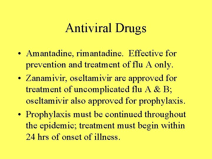 Antiviral Drugs • Amantadine, rimantadine. Effective for prevention and treatment of flu A only.