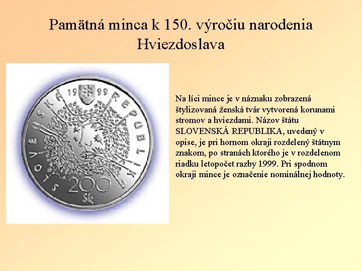 Pamätná minca k 150. výročiu narodenia Hviezdoslava Na líci mince je v náznaku zobrazená Pamätná minca k 150. výročiu narodenia Hviezdoslava Na líci mince je v náznaku zobrazená