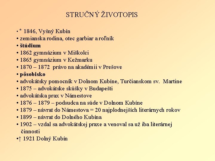 STRUČNÝ ŽIVOTOPIS • * 1846, Vyšný Kubín • zemianska rodina, otec garbiar a roľník