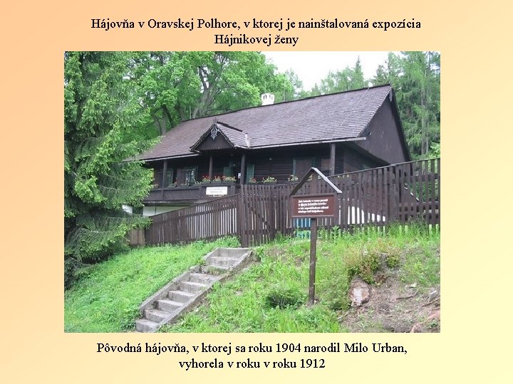 Hájovňa v Oravskej Polhore, v ktorej je nainštalovaná expozícia Hájnikovej ženy Pôvodná hájovňa, v Hájovňa v Oravskej Polhore, v ktorej je nainštalovaná expozícia Hájnikovej ženy Pôvodná hájovňa, v