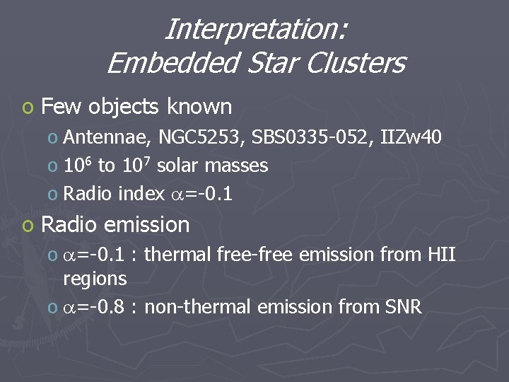 Interpretation: Embedded Star Clusters o Few objects known o Antennae, NGC 5253, SBS 0335