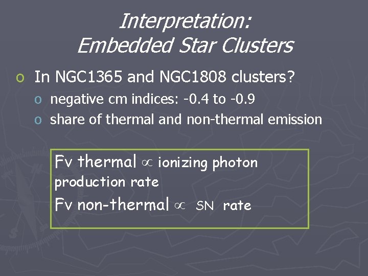 Interpretation: Embedded Star Clusters o In NGC 1365 and NGC 1808 clusters? o negative