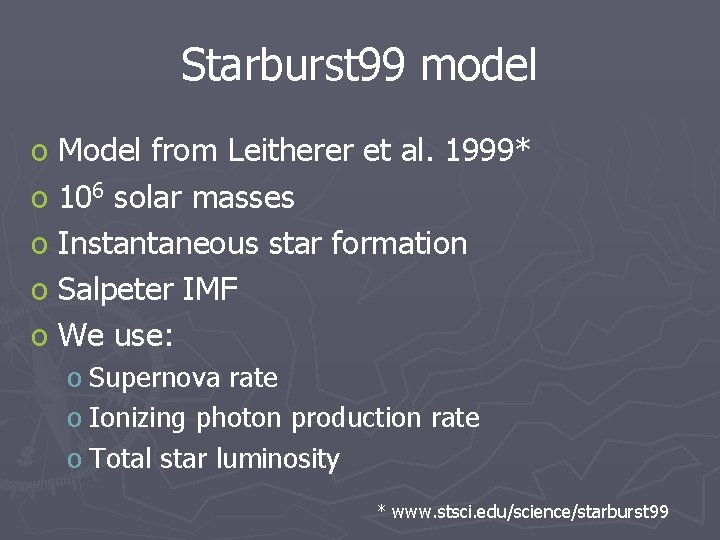 Starburst 99 model o Model from Leitherer et al. 1999* o 106 solar masses
