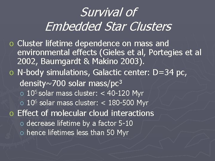 Survival of Embedded Star Clusters o Cluster lifetime dependence on mass and environmental effects