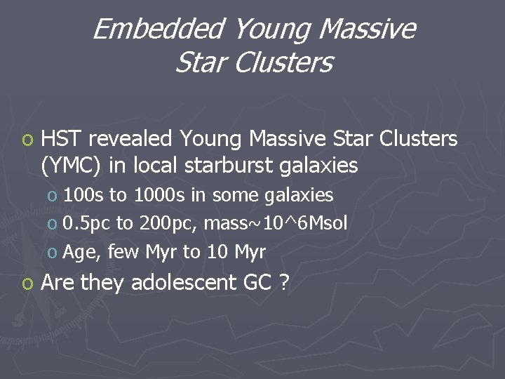 Embedded Young Massive Star Clusters o HST revealed Young Massive Star Clusters (YMC) in