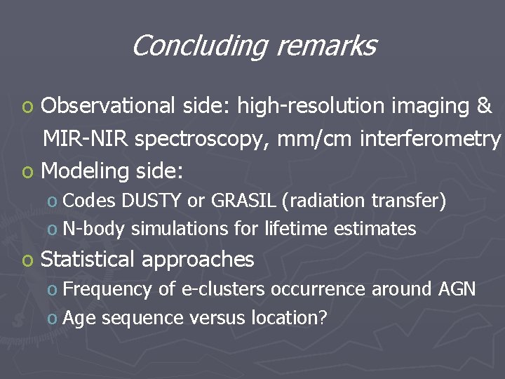 Concluding remarks o Observational side: high-resolution imaging & MIR-NIR spectroscopy, mm/cm interferometry o Modeling