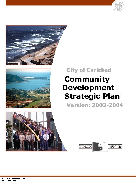 0 City of Carlsbad Community Development Strategic Plan Version: 2003 -2004 © 2004, Sterling