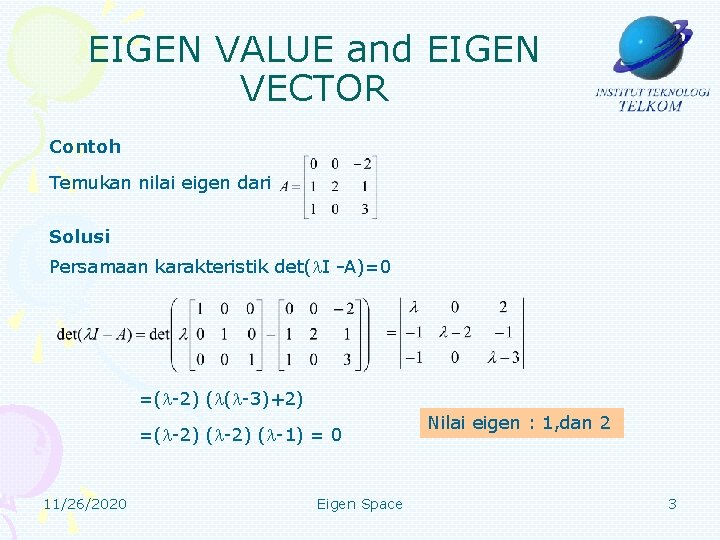 EIGEN VALUE and EIGEN VECTOR Contoh Temukan nilai eigen dari Solusi Persamaan karakteristik det(
