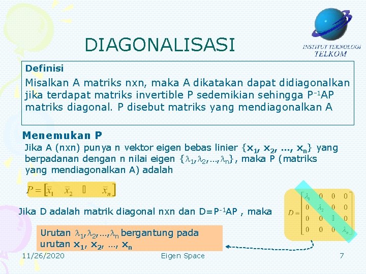 DIAGONALISASI Definisi Misalkan A matriks nxn, maka A dikatakan dapat didiagonalkan jika terdapat matriks