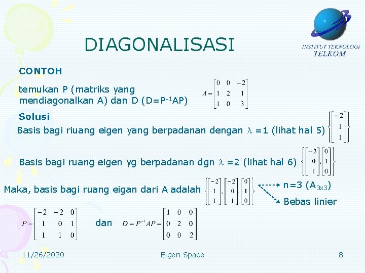 DIAGONALISASI CONTOH temukan P (matriks yang mendiagonalkan A) dan D (D=P-1 AP) Solusi Basis