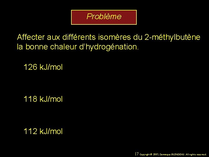 Problème Affecter aux différents isomères du 2 -méthylbutène la bonne chaleur d’hydrogénation. 126 k.