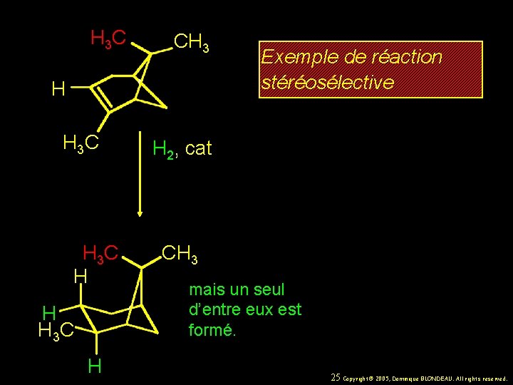 H 3 C CH 3 H H 3 C H Exemple de réaction stéréosélective