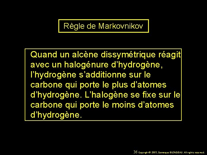 Règle de Markovnikov Quand un alcène dissymétrique réagit avec un halogénure d’hydrogène, l’hydrogène s’additionne