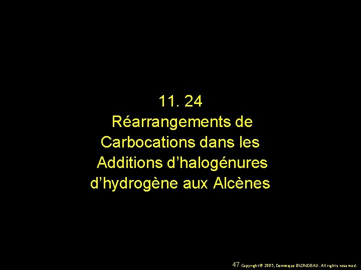 11. 24 Réarrangements de Carbocations dans les Additions d’halogénures d’hydrogène aux Alcènes 47 Copyright©