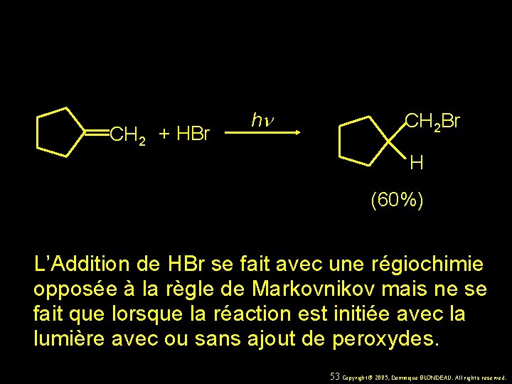 CH 2 + HBr hn CH 2 Br H (60%) L’Addition de HBr se