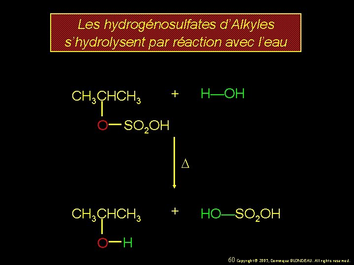 Les hydrogénosulfates d’Alkyles s’hydrolysent par réaction avec l’eau CH 3 CHCH 3 O +