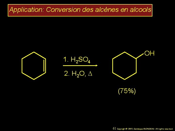 Application: Conversion des alcènes en alcools OH 1. H 2 SO 4 2. H