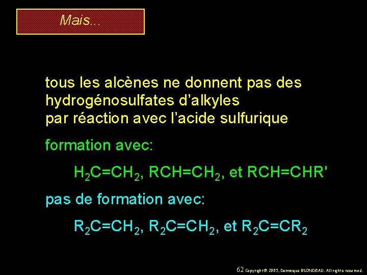 Mais. . . tous les alcènes ne donnent pas des hydrogénosulfates d’alkyles par réaction