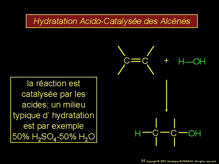 Hydratation Acido-Catalysée des Alcènes C la réaction est catalysée par les acides; un milieu