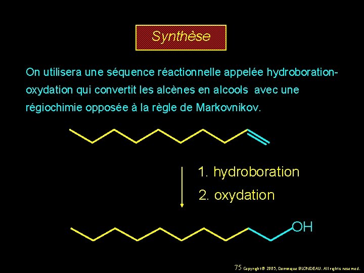 Synthèse On utilisera une séquence réactionnelle appelée hydroborationoxydation qui convertit les alcènes en alcools