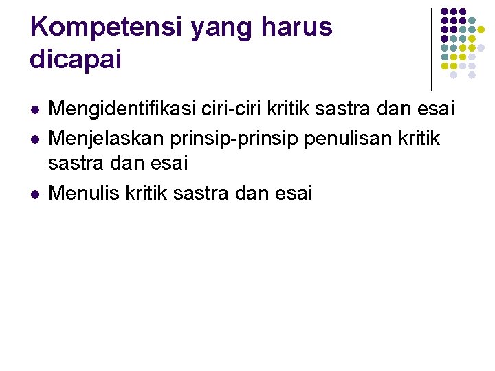 Kompetensi yang harus dicapai l l l Mengidentifikasi ciri-ciri kritik sastra dan esai Menjelaskan