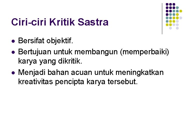 Ciri-ciri Kritik Sastra l l l Bersifat objektif. Bertujuan untuk membangun (memperbaiki) karya yang