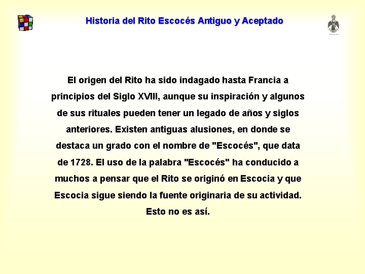 Historia del Rito Escocés Antiguo y Aceptado El origen del Rito ha sido indagado