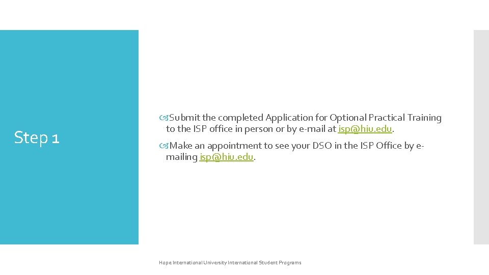 Step 1 Submit the completed Application for Optional Practical Training to the ISP office Step 1 Submit the completed Application for Optional Practical Training to the ISP office