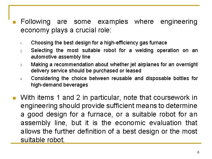 n Following are some examples where engineering economy plays a crucial role: 1. 2. n Following are some examples where engineering economy plays a crucial role: 1. 2.