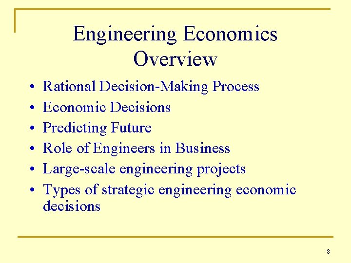 Engineering Economics Overview • • • Rational Decision-Making Process Economic Decisions Predicting Future Role Engineering Economics Overview • • • Rational Decision-Making Process Economic Decisions Predicting Future Role