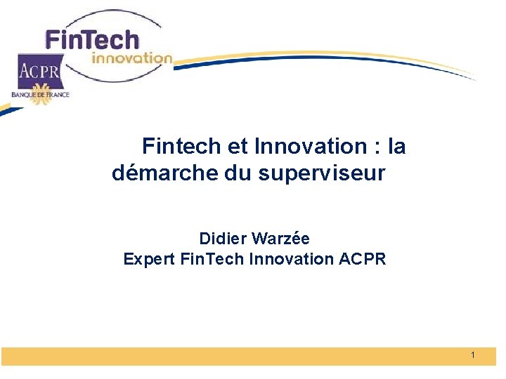 Fintech et Innovation : la démarche du superviseur Didier Warzée Expert Fin. Tech Innovation