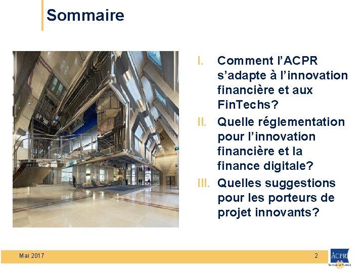 Sommaire I. Comment l’ACPR s’adapte à l’innovation financière et aux Fin. Techs? II. Quelle